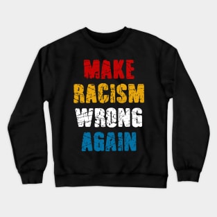 make racism wrong  again Crewneck Sweatshirt